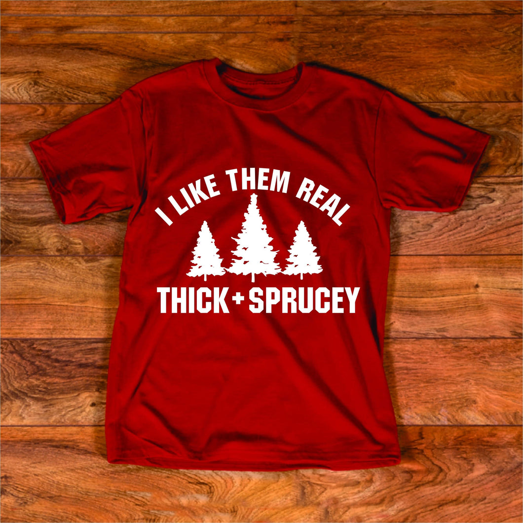 Real Thick and Sprucey Tee